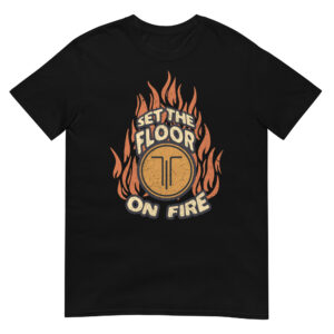 Set the Floor on Fire T3 Tee